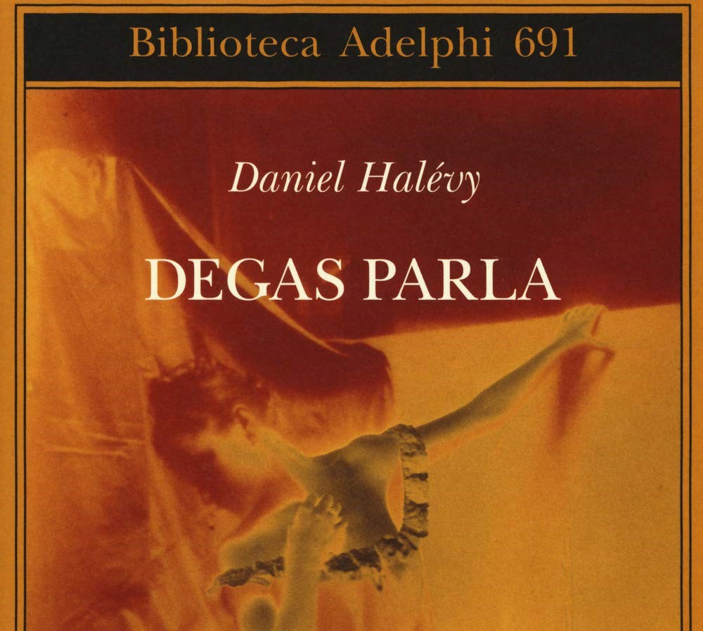 Daniel Halévy – Degas parla (Adelphi edizioni, 2019)