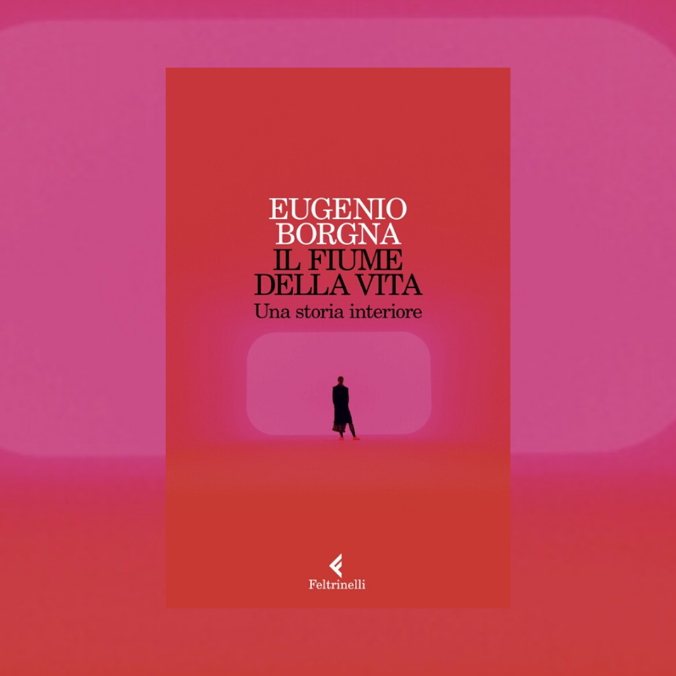 Eugenio Borgna – Il fiume della vita (Feltrinelli, 2020)