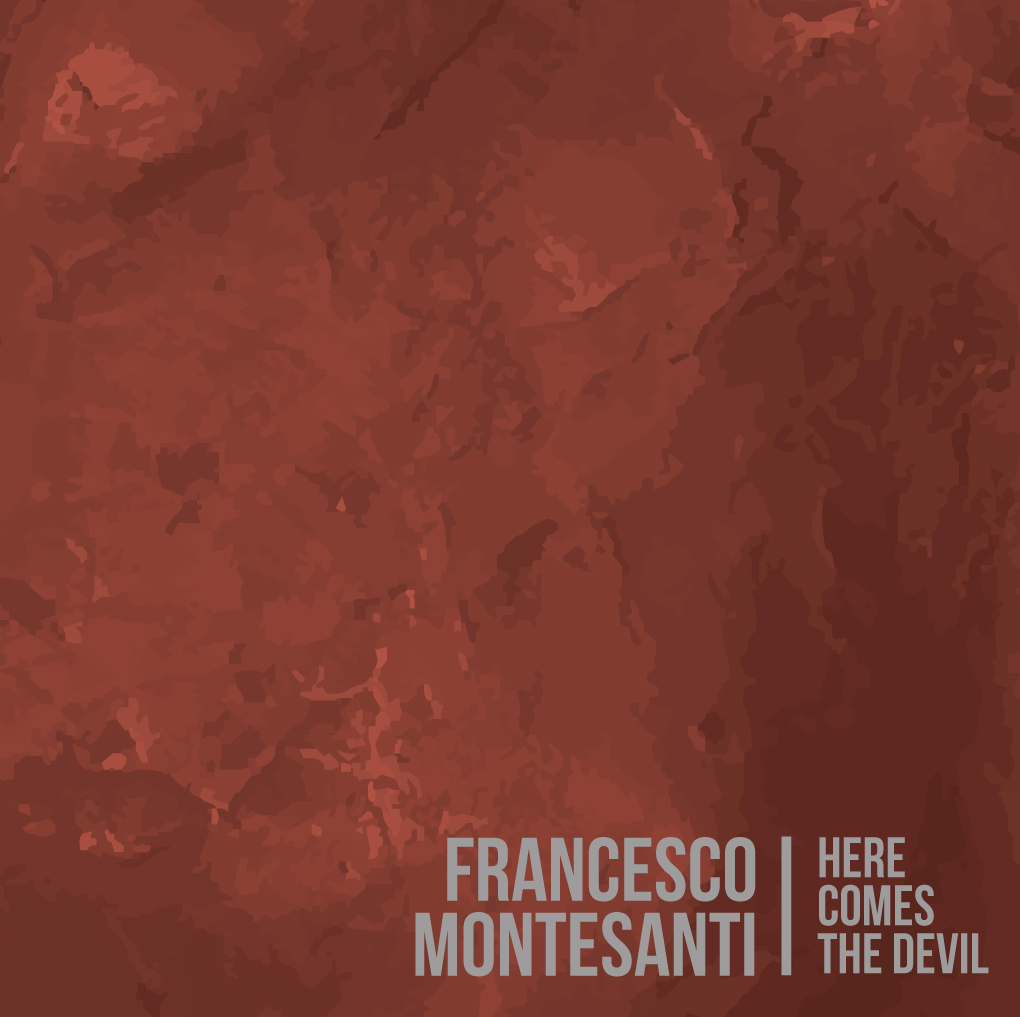 Francesco Montesanti – Here Comes The Devil (Autoprodotto, 2020)