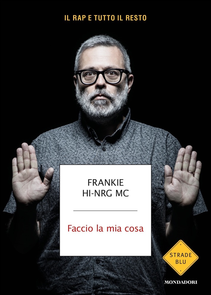 Frankie Hi-Nrg Mc – Faccio la mia cosa (Mondadori, 2019)