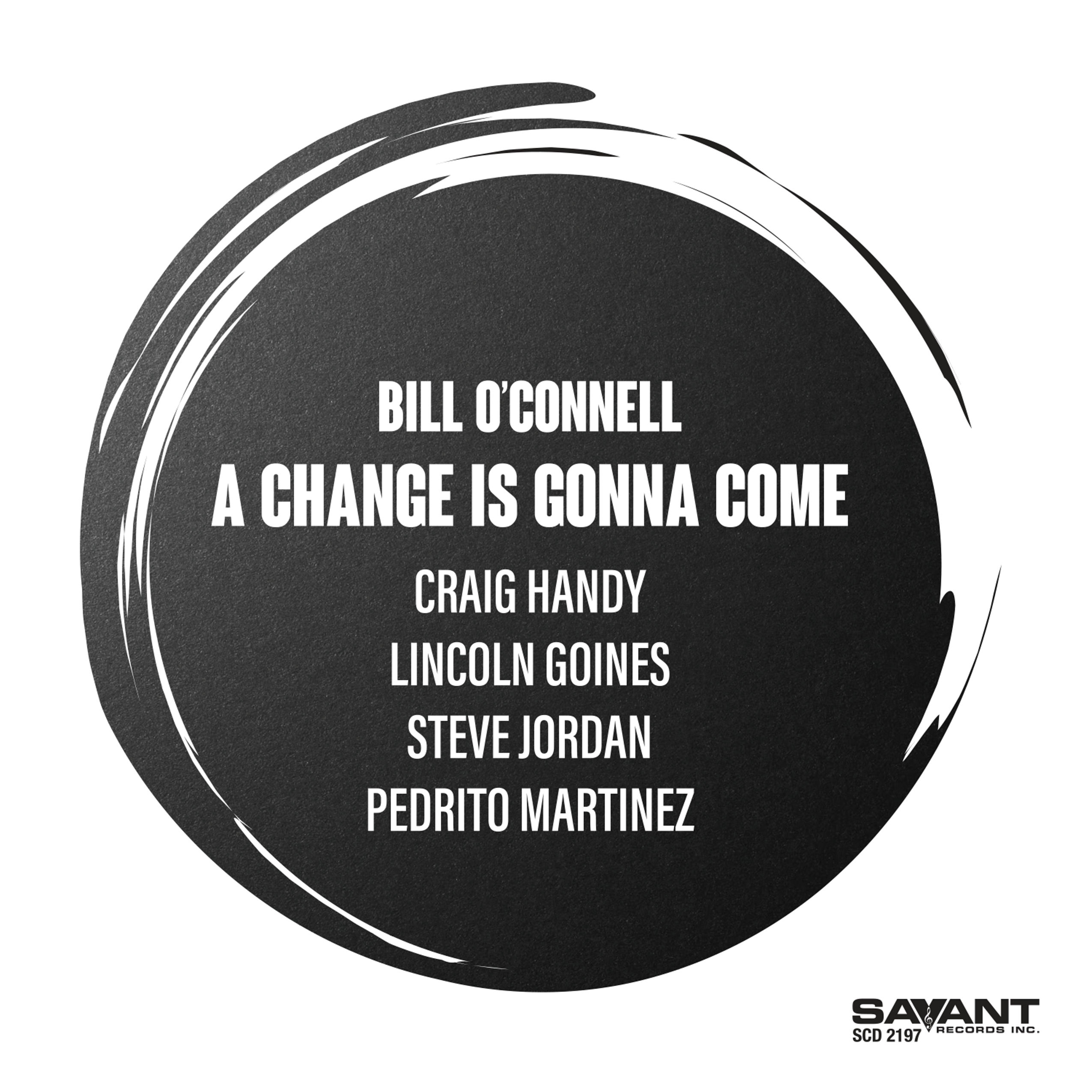 Bill O’Connell – A Change is Gonna Come (Savant Records, 2022)