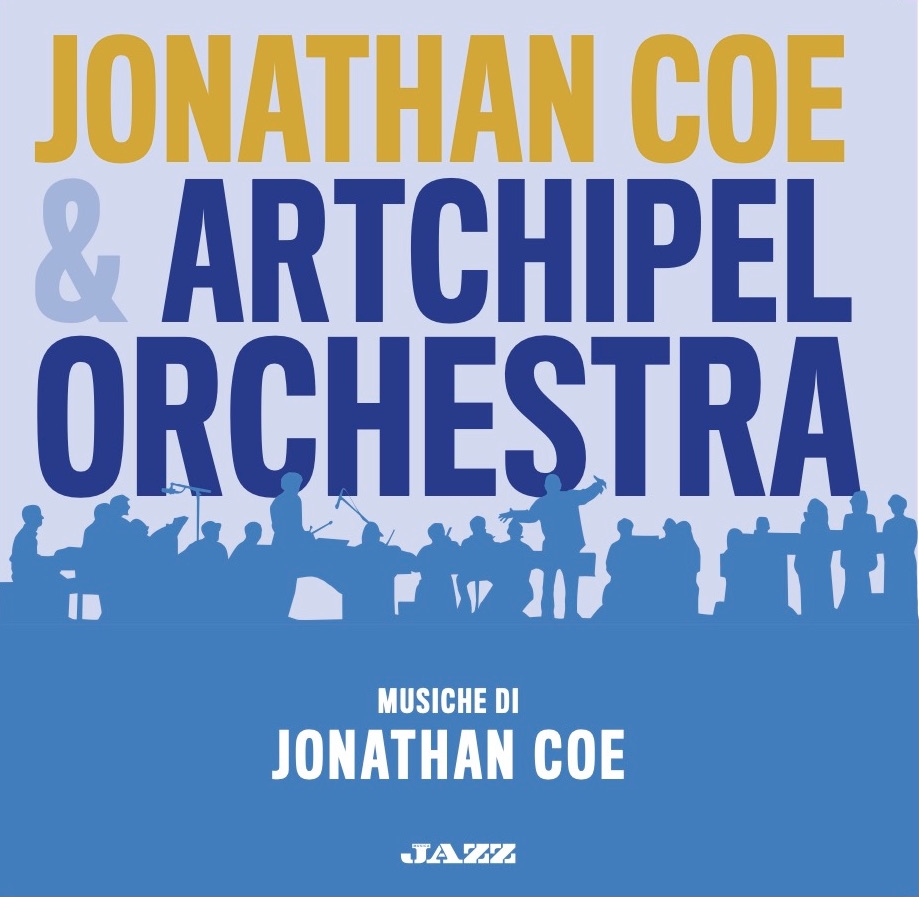 Jonathan Coe & Artchipel Orchestra (Musica Jazz, 2022)