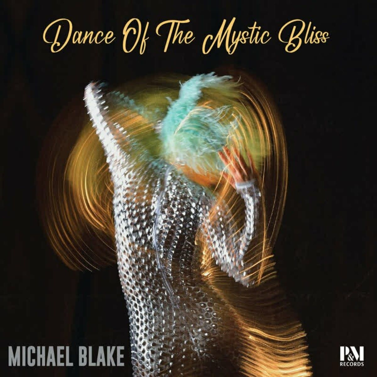 Michael Blake – Dance of the Mystic Bliss (P&M Records, 2023)