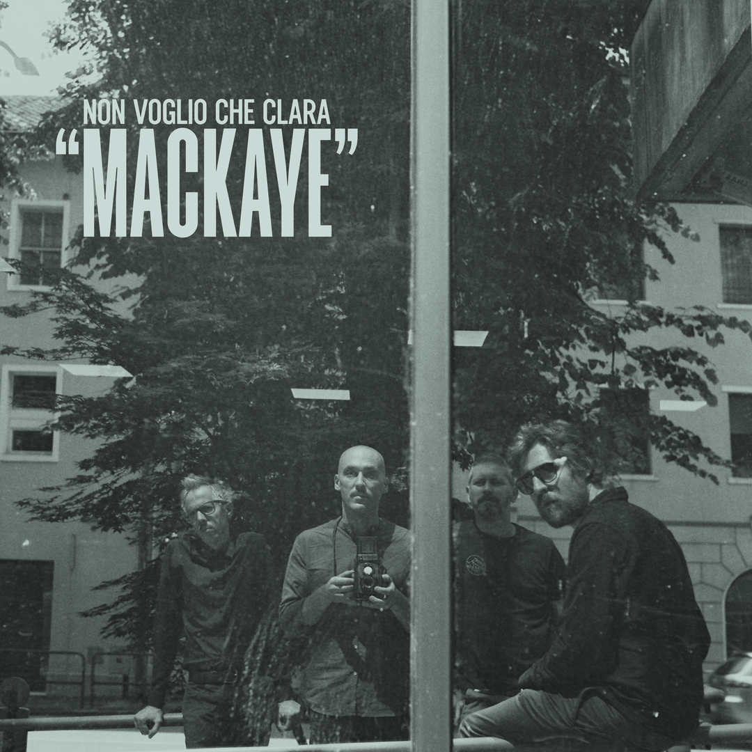 Non Voglio Che Clara – MacKaye (Dischi Sotterranei, 2023)