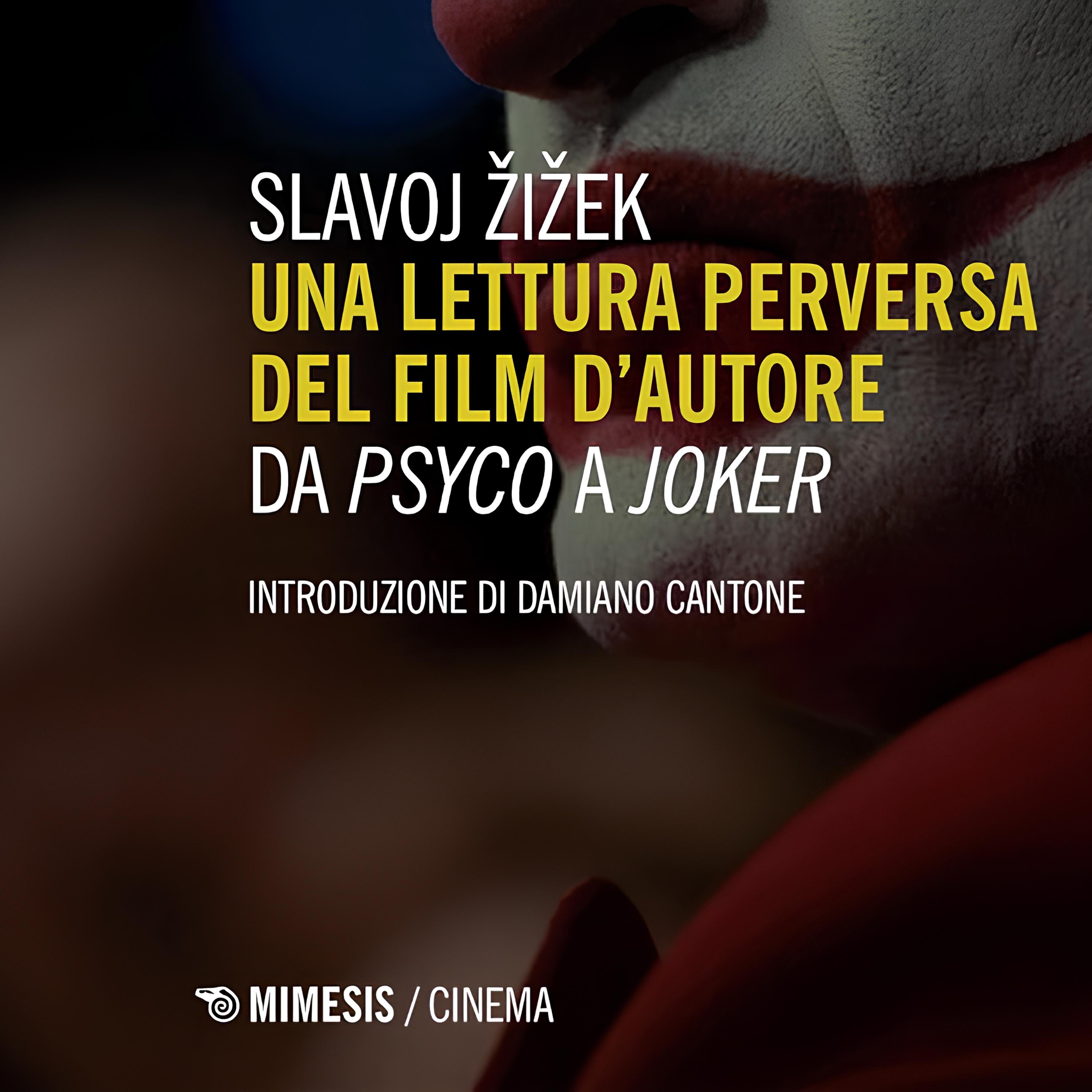 Slavoj Žižek – Una lettura perversa del film d’autore. Da Psycho a Jocker (Mimesis Edizioni, 2020)