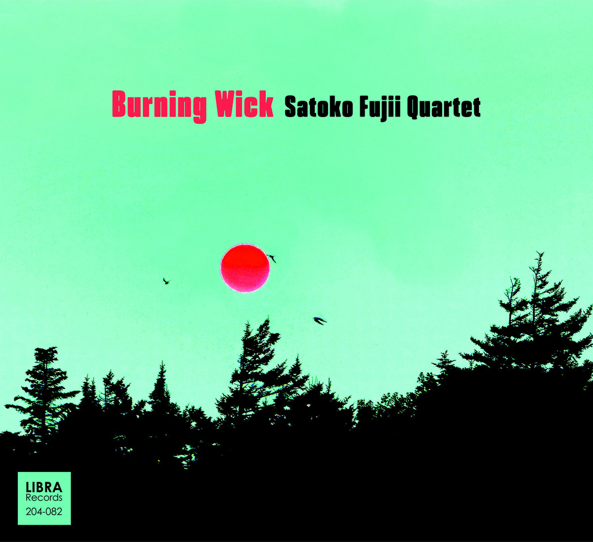 Satoko Fujii Quartet – Burning Wick (Libra Records, 2025)