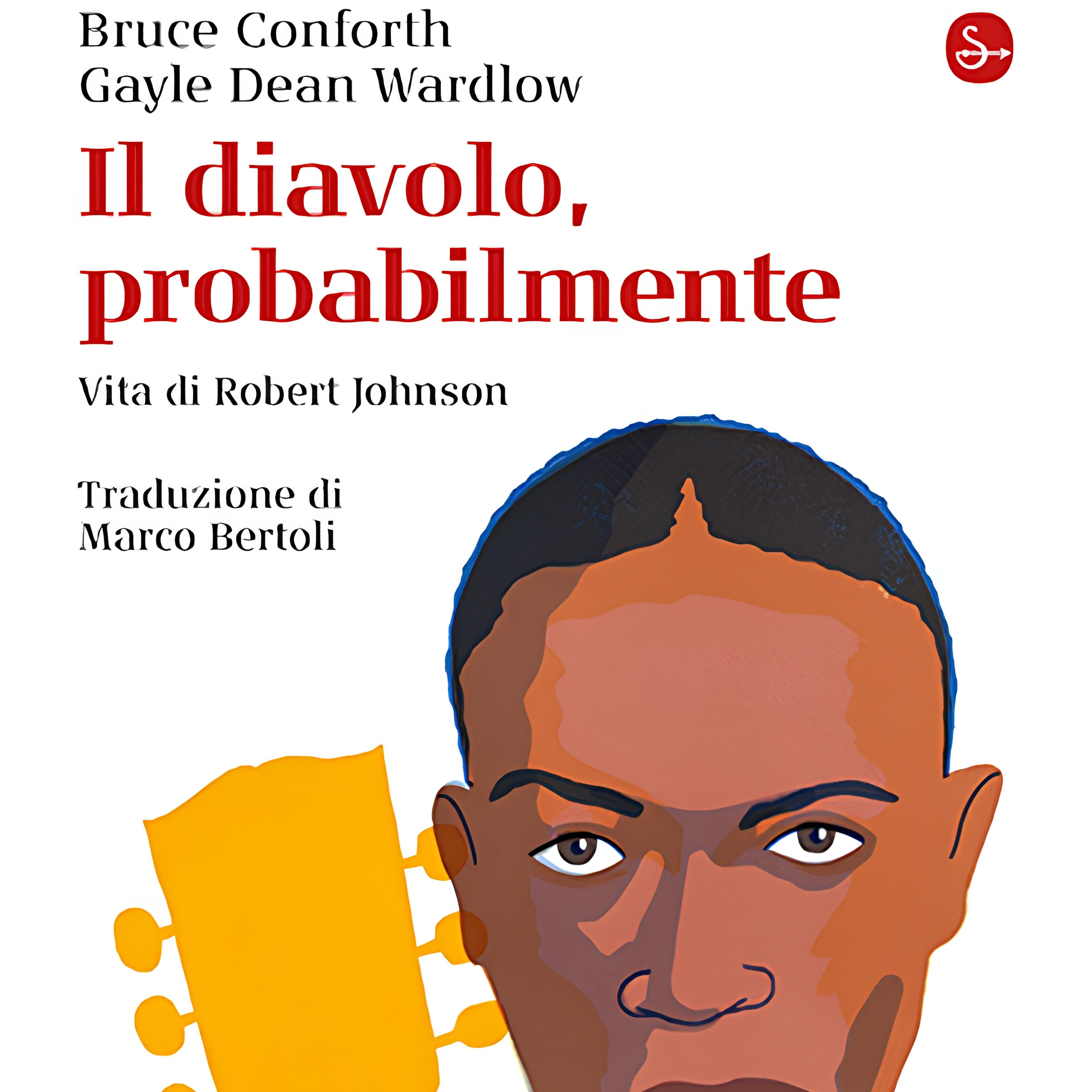 Bruce Conforth, Gayle Dean Wardlow – Il diavolo probabilmente. Vita di Robert Johnson (il Saggiatore, 2024)