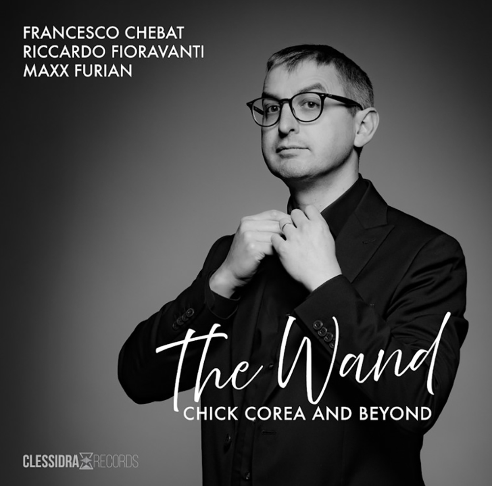 Francesco Chebat Trio – The Wand, Chick Corea & Beyond (Clessidra Records, 2026)